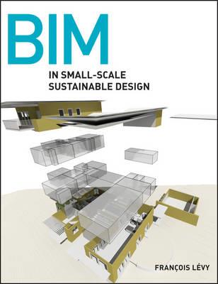 BIM in Small-Scale Sustainable Design - Francois Levy - cover