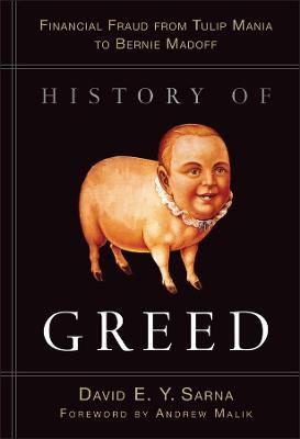 History of Greed: Financial Fraud from Tulip Mania to Bernie Madoff - David E. Y. Sarna - cover