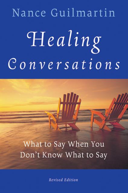 Healing Conversations - What To Say When You Don't  Know What to Say Revised Edition - N Guilmartin - cover