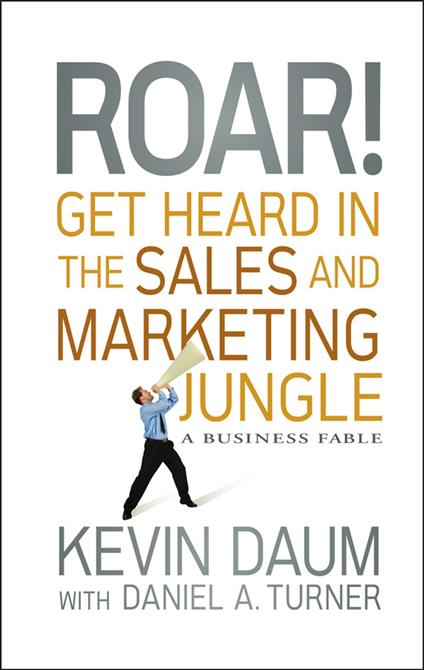 Roar! Get Heard in the Sales and Marketing Jungle