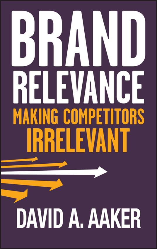 Brand Relevance: Making Competitors Irrelevant - David A. Aaker - cover