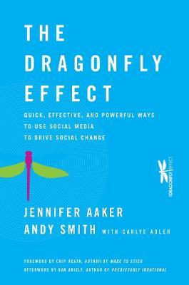The Dragonfly Effect: Quick, Effective, and Powerful Ways To Use Social Media to Drive Social Change - Jennifer Aaker,Andy Smith - cover