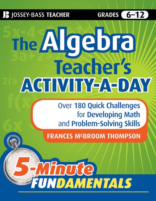 The Algebra Teacher's Activity-a-Day, Grades 6-12