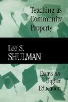 Teaching as Community Property: Essays on Higher Education - Lee S. Shulman - cover