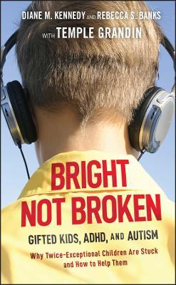 Bright Not Broken: Gifted Kids, ADHD, and Autism - Diane M. Kennedy,Rebecca S. Banks - cover