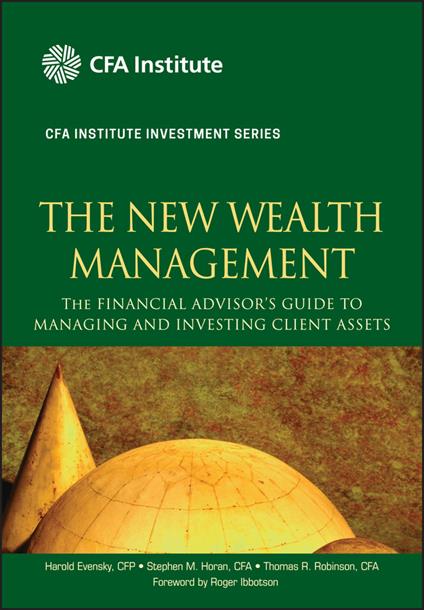 The New Wealth Management: The Financial Advisor's Guide to Managing and Investing Client Assets - Harold Evensky,Stephen M. Horan,Thomas R. Robinson - cover