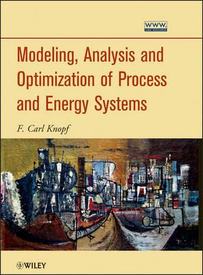 Modeling, Analysis and Optimization of Process and Energy Systems - F. Carl Knopf - cover