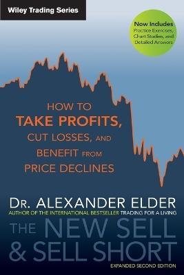 The New Sell and Sell Short: How To Take Profits, Cut Losses, and Benefit From Price Declines - Alexander Elder - cover