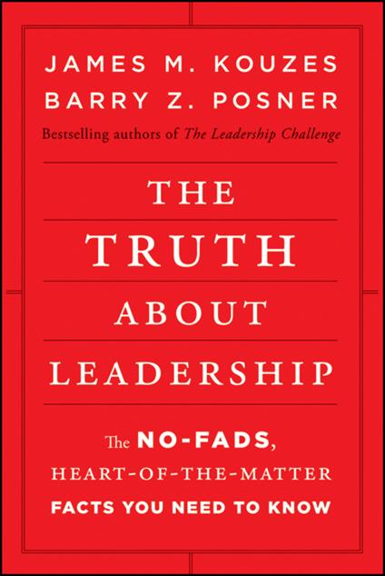 The Truth about Leadership: The No-fads, Heart-of-the-Matter Facts You Need to Know - James M. Kouzes,Barry Z. Posner - cover