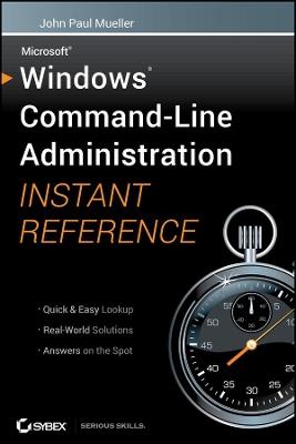 Windows Command Line Administration Instant Reference - John Paul Mueller - cover