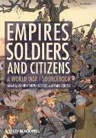 Empires, Soldiers, and Citizens: A World War I Sourcebook - cover