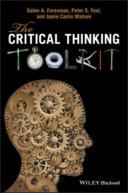 The Critical Thinking Toolkit - Galen A. Foresman,Peter S. Fosl,Jamie C. Watson - cover