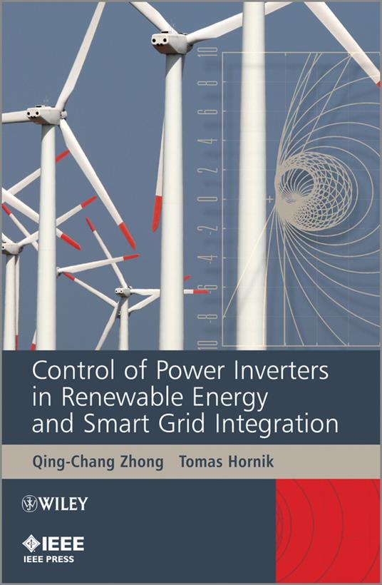 Control of Power Inverters in Renewable Energy and Smart Grid Integration - Tomas Hornik,Qing-Chang Zhong - cover