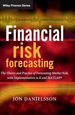 Financial Risk Forecasting: The Theory and Practice of Forecasting Market Risk with Implementation in R and Matlab - Jon Danielsson - cover