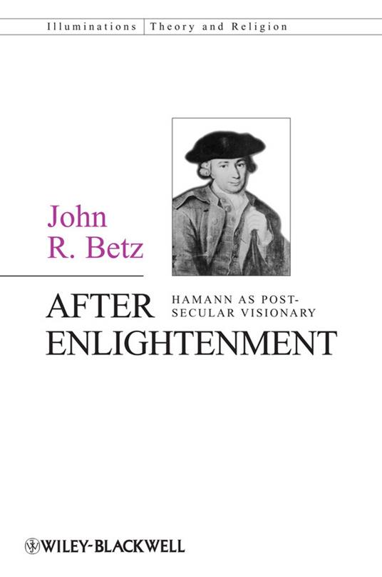 After Enlightenment - The Post-Secular Vision of J. G. Hamann - JR Betz - cover