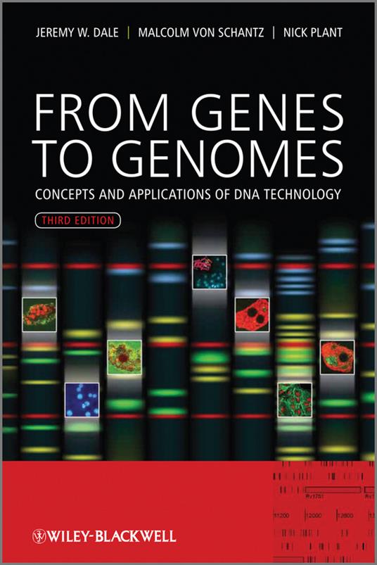 From Genes to Genomes - Concepts and Applications of DNA Technology 3e - JW Dale - cover