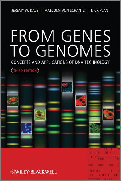 From Genes to Genomes - Concepts and Applications of DNA Technology 3e - JW Dale - cover