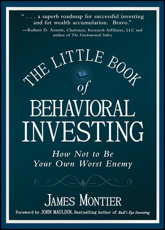 The Little Book of Behavioral Investing: How not to be your own worst enemy - James Montier - cover