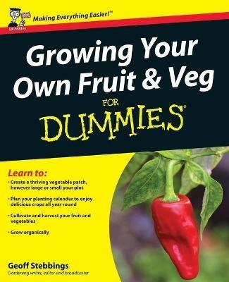 Growing Your Own Fruit and Veg For Dummies, UK Edition - Geoff Stebbings - cover