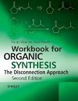 Workbook for Organic Synthesis: The Disconnection Approach - Stuart Warren,Paul Wyatt - cover
