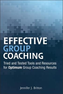 Effective Group Coaching: Tried and Tested Tools and Resources for Optimum Coaching Results - Jennifer J. Britton - cover