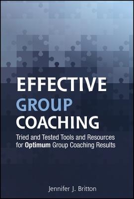 Effective Group Coaching: Tried and Tested Tools and Resources for Optimum Coaching Results - Jennifer J. Britton - cover