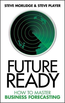 Future Ready: How to Master Business Forecasting - Steve Morlidge,Steve Player - cover
