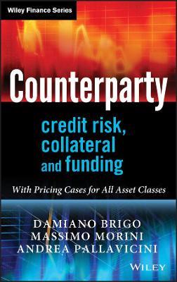 Counterparty Credit Risk, Collateral and Funding: With Pricing Cases For All Asset Classes - Damiano Brigo,Massimo Morini,Andrea Pallavicini - cover