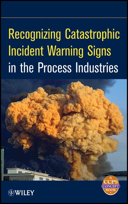Recognizing Catastrophic Incident Warning Signs in the Process Industries - CCPS (Center for Chemical Process Safety) - cover