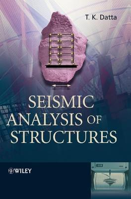 Seismic Analysis of Structures - T. K. Datta - cover
