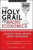 The Holy Grail of Macroeconomics: Lessons from Japan's Great Recession - Richard C. Koo - cover