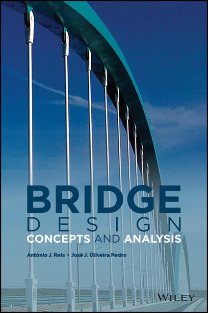 Bridge Design: Concepts and Analysis - Jose J. Oliveira Pedro,Antonio J. Reis - cover