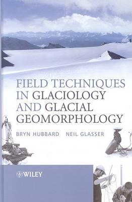 Field Techniques in Glaciology and Glacial Geomorphology - Bryn Hubbard,Neil F. Glasser - cover