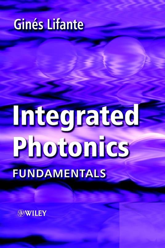 Integrated Photonics: Fundamentals - Ginés Lifante - cover