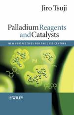 Palladium Reagents and Catalysts: New Perspectives for the 21st Century