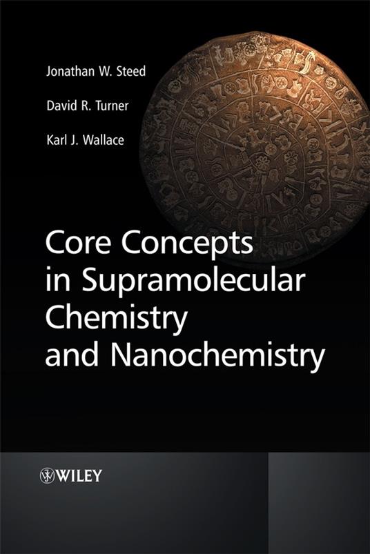 Core Concepts in Supramolecular Chemistry and Nanochemistry - Jonathan W. Steed,David R. Turner,Karl J. Wallace - cover