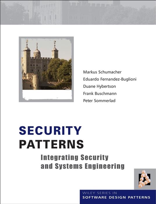 Security Patterns: Integrating Security and Systems Engineering - Markus Schumacher,Eduardo Fernandez-Buglioni,Duane Hybertson - cover