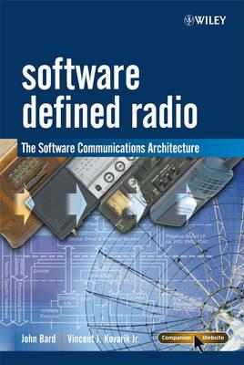 Software Defined Radio: The Software Communications Architecture - John Bard,Vincent J. Kovarik - cover