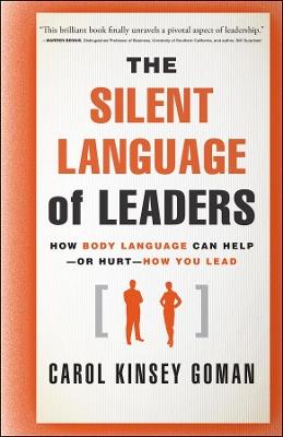 The Silent Language of Leaders: How Body Language Can Help--or Hurt--How You Lead - Carol Kinsey Goman - cover