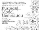 Business Model Generation: A Handbook for Visionaries, Game Changers, and Challengers