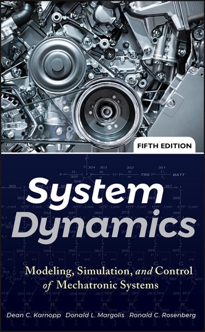 System Dynamics: Modeling, Simulation, and Control of Mechatronic Systems - Dean C. Karnopp,Donald L. Margolis,Ronald C. Rosenberg - cover
