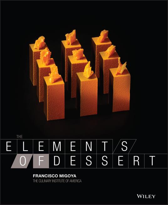 The Elements of Dessert - Francisco J. Migoya,The Culinary Institute of America (CIA) - cover