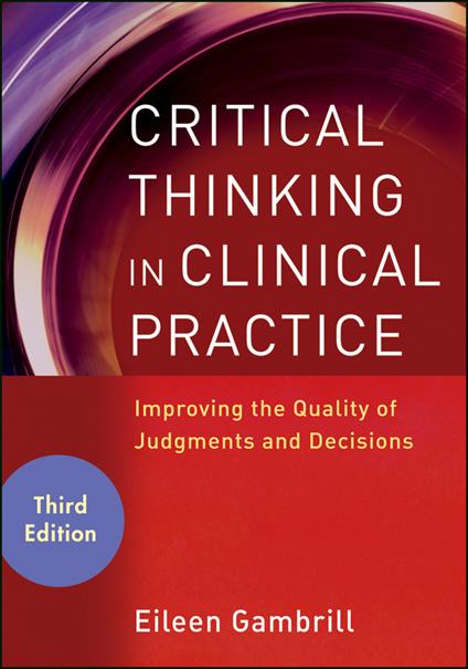Critical Thinking in Clinical Practice: Improving the Quality of Judgments and Decisions - Eileen Gambrill - cover
