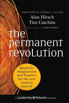 The Permanent Revolution: Apostolic Imagination and Practice for the 21st Century Church - Alan Hirsch,Tim Catchim - cover