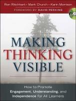 Making Thinking Visible: How to Promote Engagement, Understanding, and Independence for All Learners - Ron Ritchhart,Mark Church,Karin Morrison - cover