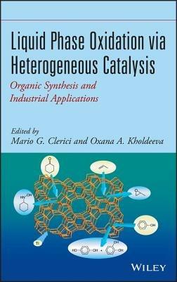 Liquid Phase Oxidation via Heterogeneous Catalysis: Organic Synthesis and Industrial Applications - Mario G. Clerici,Oxana A. Kholdeeva - cover