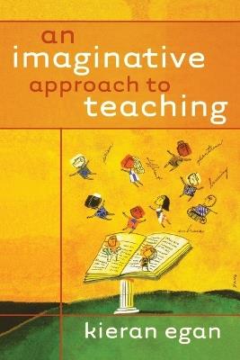 An Imaginative Approach to Teaching - Kieran Egan - cover