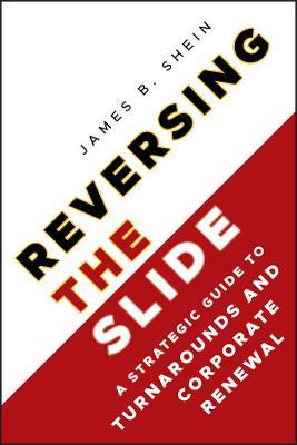 Reversing the Slide: A Strategic Guide to Turnarounds and Corporate Renewal - James B. Shein - cover