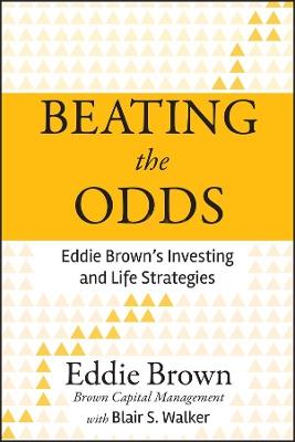 Beating the Odds: Eddie Brown's Investing and Life Strategies - Eddie Brown - cover