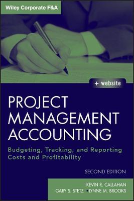 Project Management Accounting, with Website: Budgeting, Tracking, and Reporting Costs and Profitability - Kevin R. Callahan,Gary S. Stetz,Lynne M. Brooks - cover